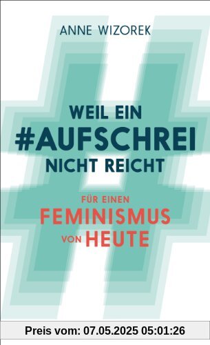 Weil ein Aufschrei nicht reicht: Für einen Feminismus von heute (Fischer Paperback)
