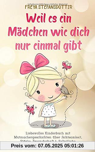 Weil es ein Mädchen wie dich nur einmal gibt - Buch für Mädchen ab 6 Jahren: Liebevolles Kinderbuch mit Mutmachergeschichten über Achtsamkeit, Stärke, Freundschaft & Selbstliebe Weil es ein Mädchen wie dich nur einmal gibt - Buch für Mädchen ab 6 Jahren: Liebevolles Kinderbuch mit Mutmachergeschichten über Achtsamkeit, Stärke, Freundschaft & Selbstliebe