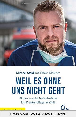 Weil es ohne uns nicht geht: Akutes aus der Notaufnahme. Ein Krankenpfleger erzählt