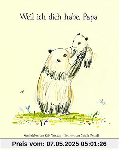 Weil ich dich habe, Papa: Geschenkbuch für alle Väter vom Bestsellerautor Kobi Yamada