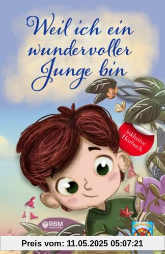 Weil ich ein wundervoller Junge bin: inkl. Hörbuch! Mehr Mut, Selbstvertrauen und innere Stärke durch einzigartige, inspirierende Geschichten. Mutmachgeschichten für Jungs. Von Lehrern empfohlen!