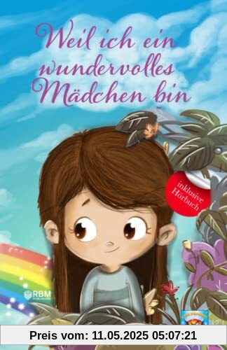 Weil ich ein wundervolles Mädchen bin: inkl. Hörbuch! Mehr Mut, Selbstvertrauen und innere Stärke durch einzigartige, inspirierende Geschichten. Mutmachgeschichten für Mädchen. Von Lehrern empfohlen!