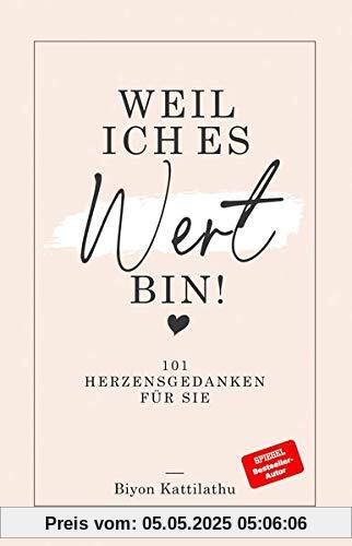 Weil ich es wert bin!: 101 Herzensgedanken für sie