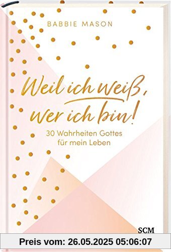 Weil ich weiß, wer ich bin!: 30 Wahrheiten Gottes für mein Leben