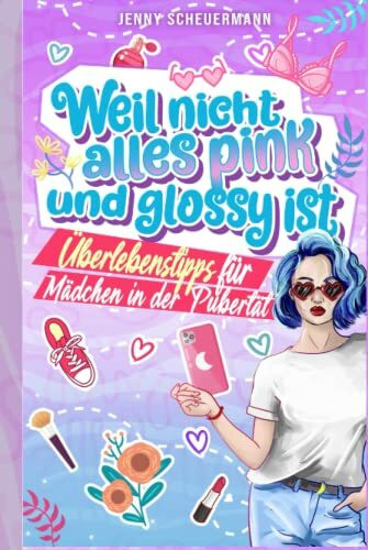 Weil nicht alles pink und glossy ist: Überlebenstipps für Mädchen in der Pubertät (Aufklärungs... Weil nicht alles pink und glossy ist: Überlebenstipps für Mädchen in der Pubertät (Aufklärungs...