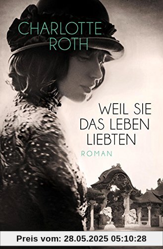 Weil sie das Leben liebten: Roman