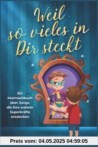 Weil so vieles in Dir steckt – ein Mutmachbuch über Jungs, die ihre wahre Superkraft entdecken (3-5-8-Minuten-Geschichten – Selbstvertrauen für Kinder ab 6 Jahren)