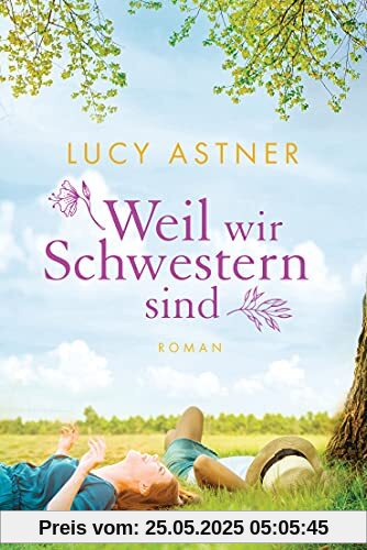 Weil wir Schwestern sind: Roman