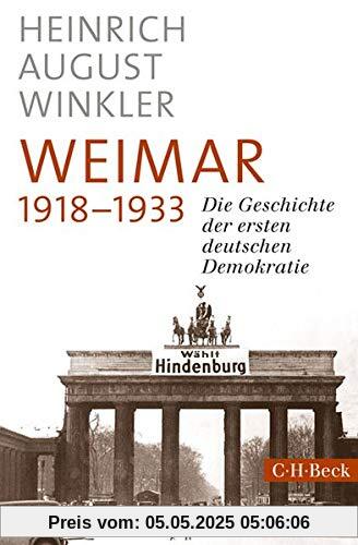 Weimar 1918-1933: Die Geschichte der ersten deutschen Demokratie Weimar 1918-1933: Die Geschichte der ersten deutschen Demokratie