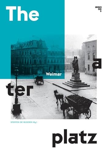 Weimar Theaterplatz: Klassikkult & Alltagskultur. Eine Collage