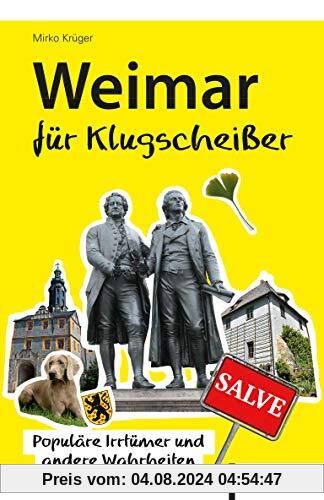 Weimar für Klugscheißer: Populäre Irrtümer und andere Wahrheiten (Thüringen Bibliothek)