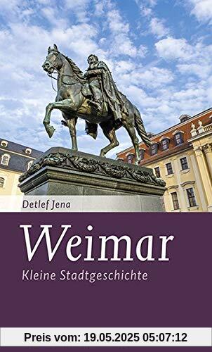 Weimar: Kleine Stadtgeschichte (Kleine Stadtgeschichten)