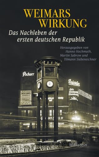 Weimars Wirkung: Das Nachleben der ersten deutschen Republik (Geschichte der Gegenwart) von Wallstein Verlag GmbH