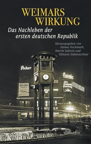 Weimars Wirkung: Das Nachleben der ersten deutschen Republik (Geschichte der Gegenwart)
