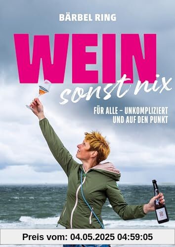 Wein, sonst nix: Weinwissen für alle - unkompliziert und auf den Punkt