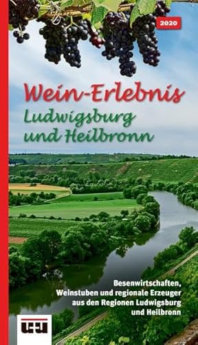 Wein-Erlebnis Ludwigsburg und Heilbronn: Besenwirtschaften, Weinstuben und regionale Erzeuger aus der Region Ludwigsburg und Heilbronn. Ausgabe 2020