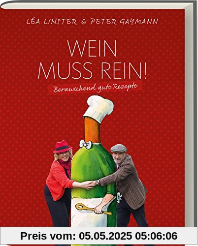 Wein muss rein! - Berauschende Rezepte