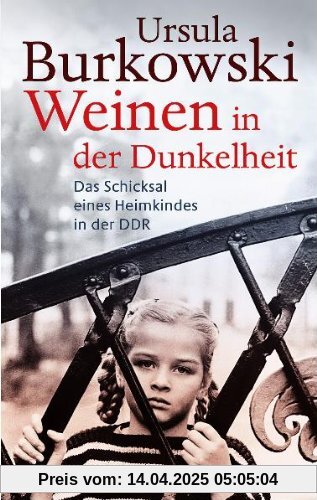 Weinen in der Dunkelheit: Das Schicksal eines Heimkindes in der DDR