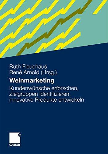 Weinmarketing: Kundenwünsche erforschen, Zielgruppen identifizieren, innovative Produkte entwi... Weinmarketing: Kundenwünsche erforschen, Zielgruppen identifizieren, innovative Produkte entwi...