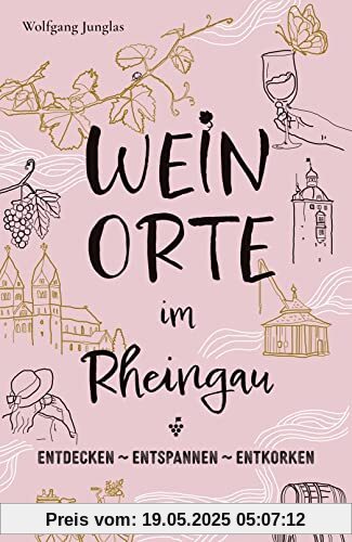 Weinorte im Rheingau: Entdecken - Entspannen - Entkorken (Weinorte: Entdecken - Entspannen - Entkorken)