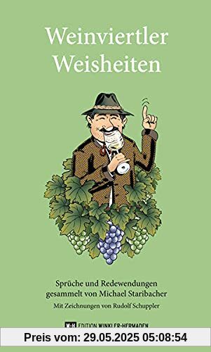 Weinviertler Weisheiten: Sprüche und Redewendungen, gesammelt von Michael Staribacher. Mit Zeichnungen von Rudolf Schuppler und einem Vorwort von Helga Maria Wolf Weinviertler Weisheiten: Sprüche und Redewendungen, gesammelt von Michael Staribacher. Mit Zeichnungen von Rudolf Schuppler und einem Vorwort von Helga Maria Wolf
