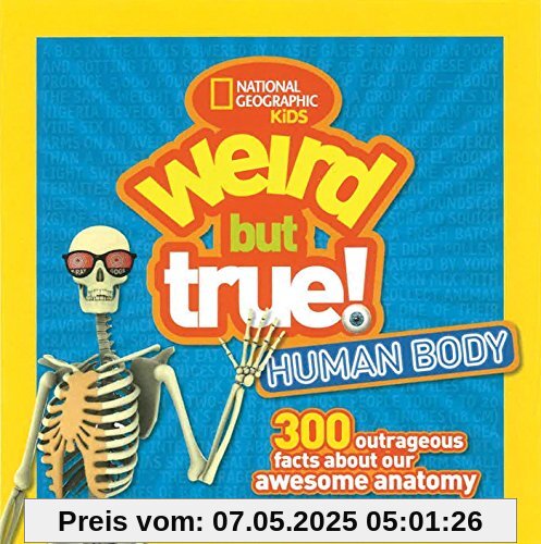 Weird But True Human Body: 300 Outrageous Facts about Your Awesome Anatomy