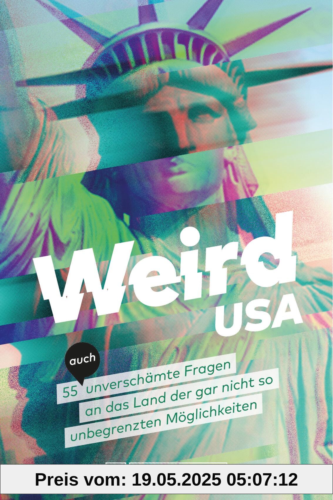 Weird USA: Verrückte USA – 55 (auch) unverschämte Fragen an das Land der doch nicht unbegrenzten Möglichkeiten