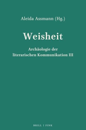 Weisheit: Beiträge zur Archäologie der literarischen Kommunikation III von Brill | Fink