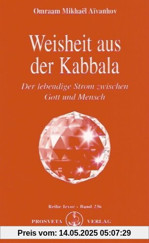 Weisheit aus der Kabbala: Der lebendige Strom zwischen Gott und Mensch Weisheit aus der Kabbala: Der lebendige Strom zwischen Gott und Mensch