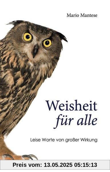 Weisheit für alle: Leise Worte von großer Wirkung Weisheit für alle: Leise Worte von großer Wirkung