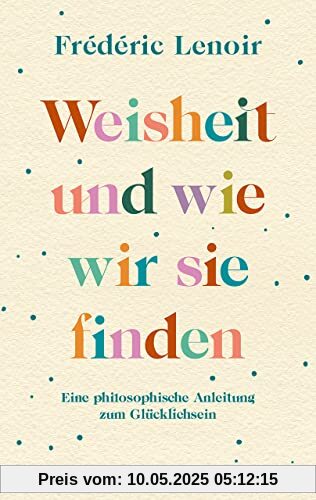 Weisheit und wie wir sie finden: Eine philosophische Anleitung zum Glücklichsein (Reclam Taschenbuch)