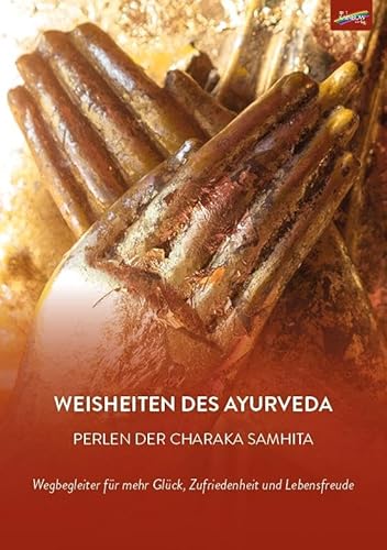 Weisheiten des Ayurveda: Perlen der Charaka Samhita Weisheiten des Ayurveda: Perlen der Charaka Samhita von Spirit Rainbow Verlag