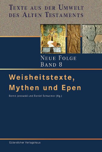 Weisheitstexte, Mythen und Epen (Texte aus der Umwelt des Alten Testaments. Neue Folge. (TUAT.NF), Band 8)