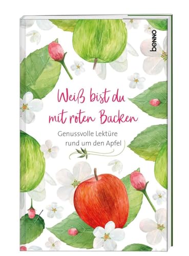 Weiß bist du mit roten Backen: Genussvolle Lektüre rund um den Apfel