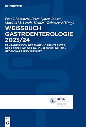 Weissbuch Gastroenterologie 2023/24: Erkrankungen des Magen-Darm-Traktes, der Leber und der Bauchspeicheldrüse – Gegenwart und Zukunft von De Gruyter