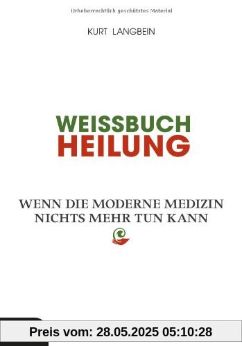 Weissbuch Heilung: Wenn die moderne Medizin nichts mehr tun kann