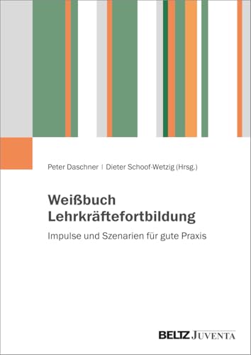 Weißbuch Lehrkräftefortbildung: Impulse und Szenarien für gute Praxis Weißbuch Lehrkräftefortbildung: Impulse und Szenarien für gute Praxis von Beltz Juventa