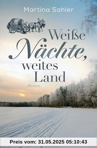Weiße Nächte, weites Land: Roman | Auftakt der großen historischen Auswanderer- und Familiensaga, in überarbeiteter Neuauflage