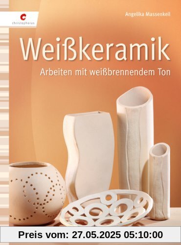Weißkeramik: Arbeiten mit weißbrennendem Ton Weißkeramik: Arbeiten mit weißbrennendem Ton