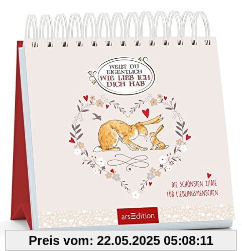 Weißt du eigentlich, wie lieb ich dich hab?: Die schönsten Zitate für Lieblingsmenschen Weißt du eigentlich, wie lieb ich dich hab?: Die schönsten Zitate für Lieblingsmenschen