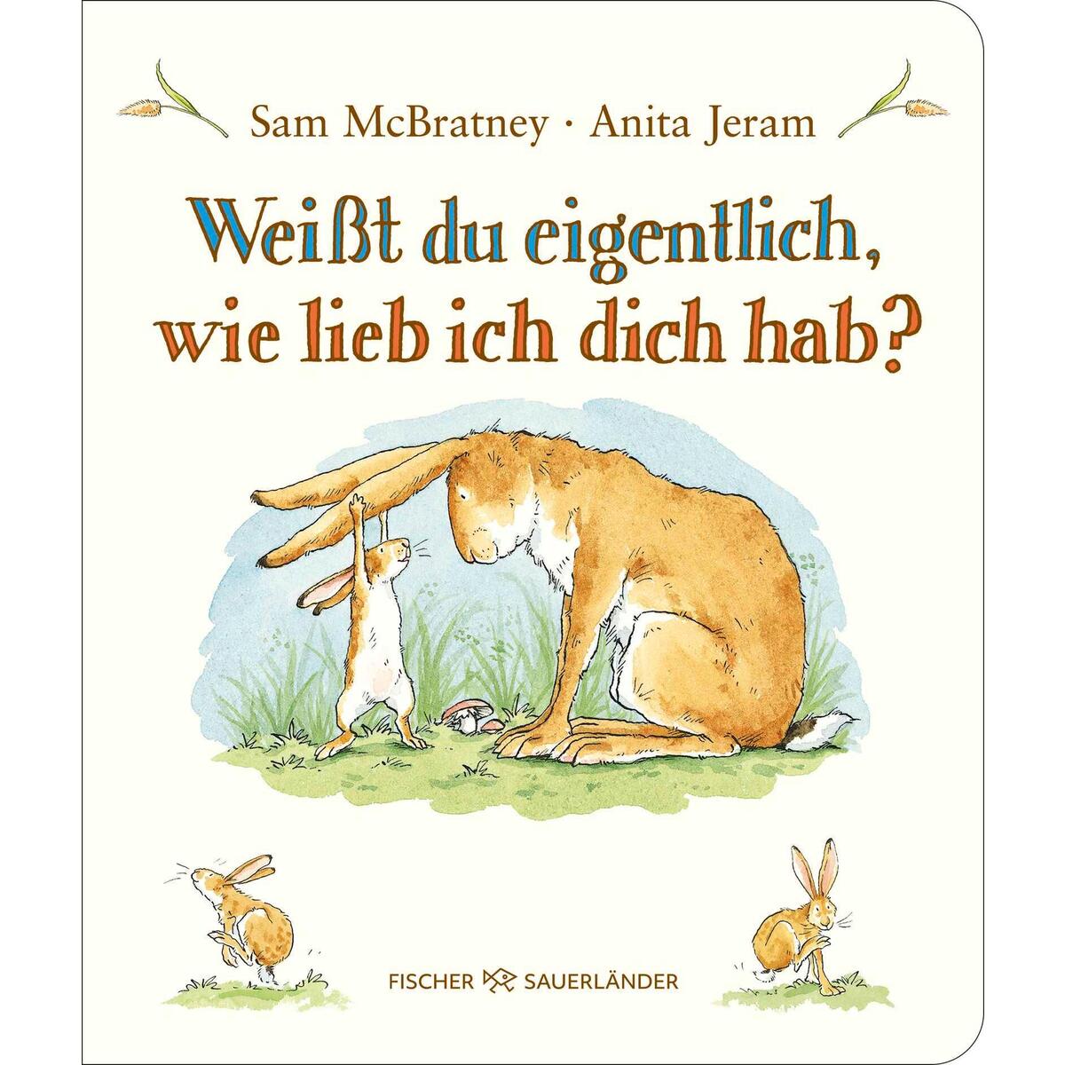 Weißt du eigentlich, wie lieb ich dich hab? Weißt du eigentlich, wie lieb ich dich hab? von FISCHER Sauerländer