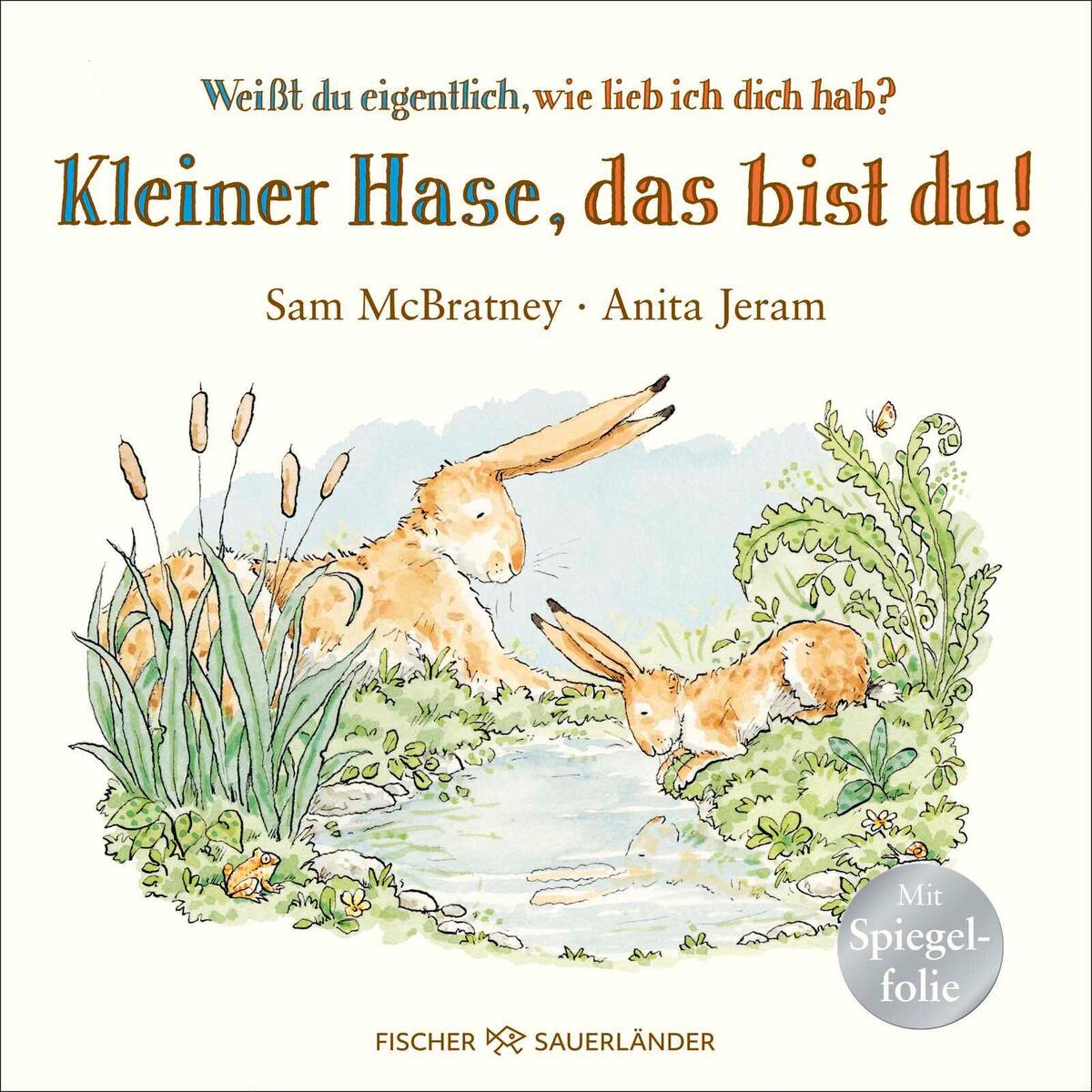 Weißt du eigentlich, wie lieb ich dich hab? Kleiner Hase, das bist du! Weißt du eigentlich, wie lieb ich dich hab? Kleiner Hase, das bist du! von FISCHER Sauerländer
