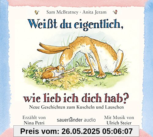 Weißt du eigentlich, wie lieb ich dich hab? - Neue Geschichten zum Kuscheln und Lauschen