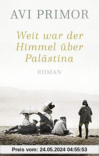 Weit war der Himmel über Palästina: Roman
