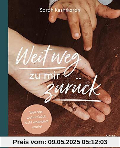 Weit weg zu mir zurück: Weil das wahre Glück nicht woanders wartet