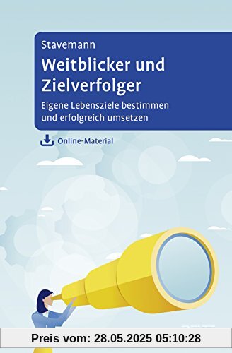 Weitblicker und Zielverfolger: Eigene Lebensziele bestimmen und erfolgreich umsetzen. Mit Online-Material Weitblicker und Zielverfolger: Eigene Lebensziele bestimmen und erfolgreich umsetzen. Mit Online-Material
