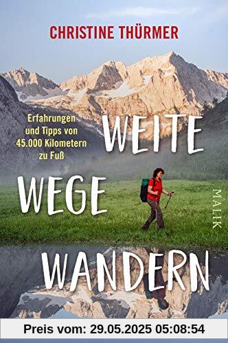 Weite Wege Wandern: Erfahrungen und Tipps von 45.000 Kilometern zu Fuß