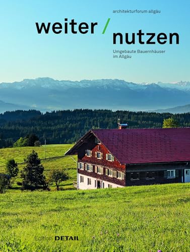 Weiter | Nutzen: Landwirtschaftliche Gebäude im Allgäu (DETAIL Special)