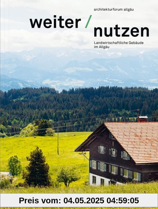 Weiter | Nutzen: Landwirtschaftliche Gebäude im Allgäu (DETAIL Special)