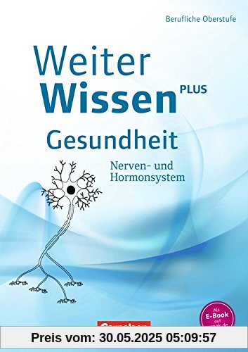 WeiterWissen - Gesundheit: Nerven- und Hormonsystem: Schülerbuch